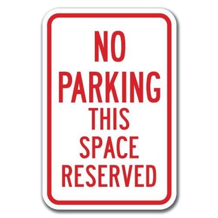 SIGNMISSION No Parking This Space Reserved 12inx18in Heavy Gauge Aluminums, A-1218 No Parkings - This Space Re A-1218 No Parking Signs - This Space Re